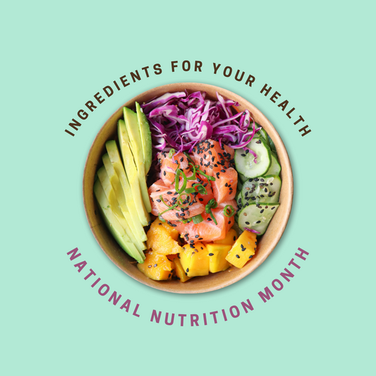 March is National Nutrition Month – Why is Nutrition So Important?